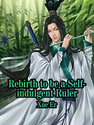 cover image of Reborn to be a Self-indulgent Ruler